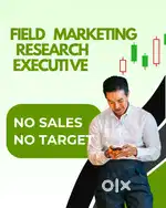 WANTED  Field marketing Research  Executive  NO SALE NO TARGET