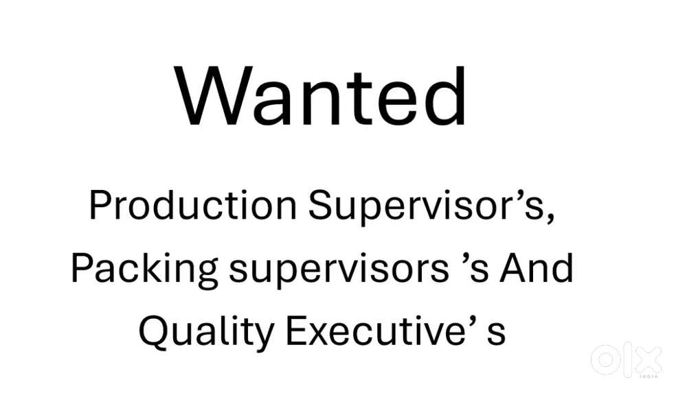 Production Supervisor's , Packing supervisor's and Quality Executive's