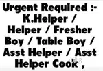 Required - Waiter K Helper // Helper /Fresher boy Table boy Asst Cook