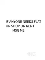 ANY ONE NEEDS FLAT OR SHOP ON RENT MESSAGE ME
