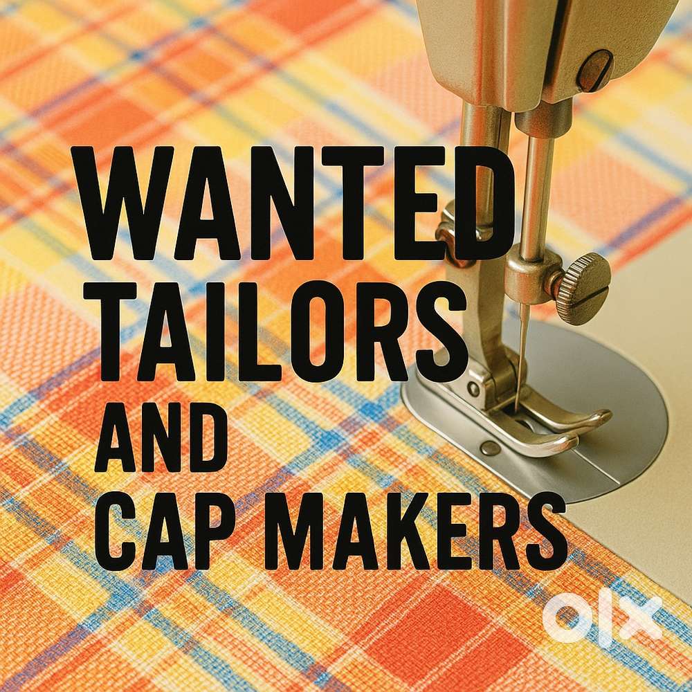 Wanted Tailors and Cap makers for a Garment unit in Thripunithura