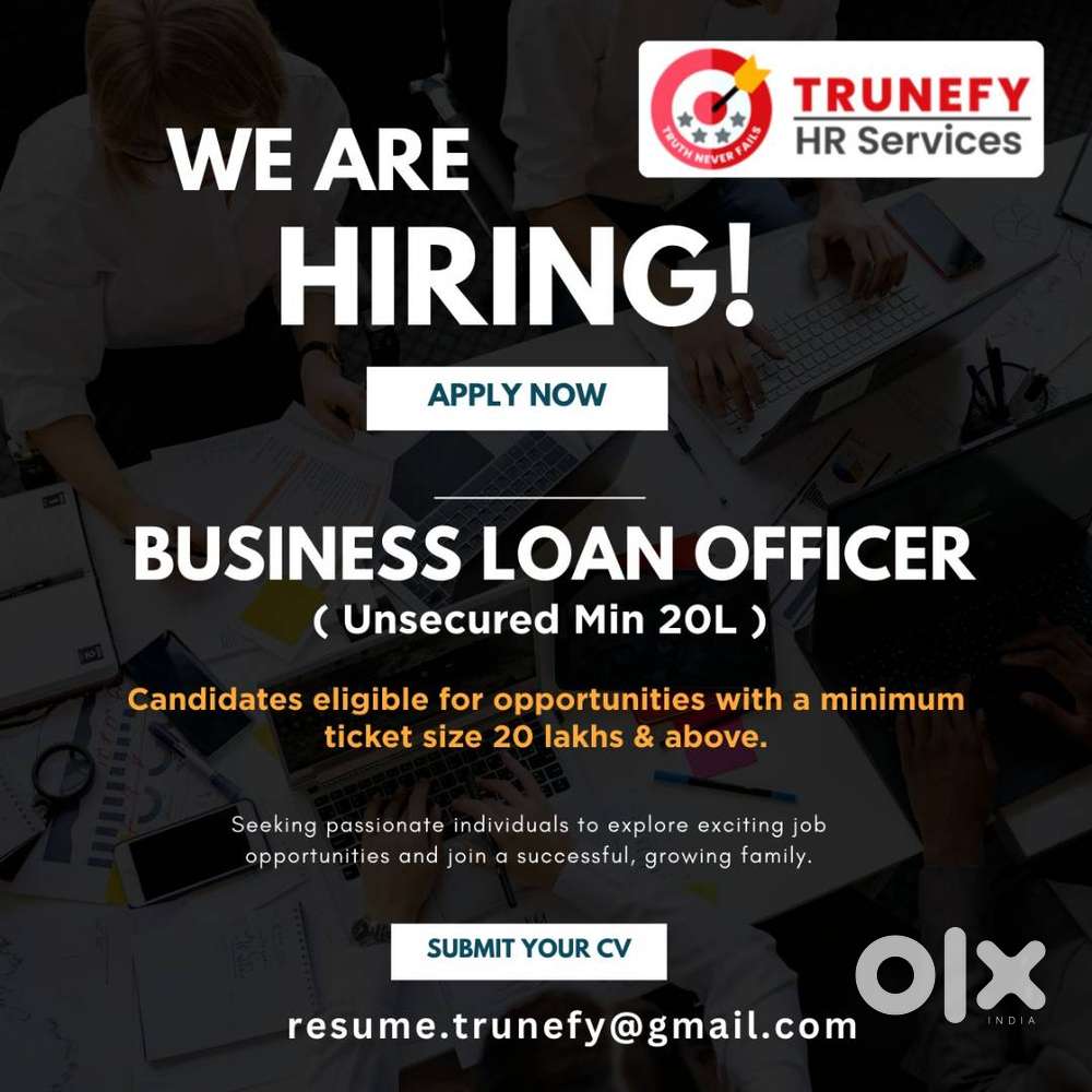 we are hiring a unsecured business loan officer (Field Job)