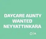 DAYCARE AUNTY WANTED NEYYATTINKARA