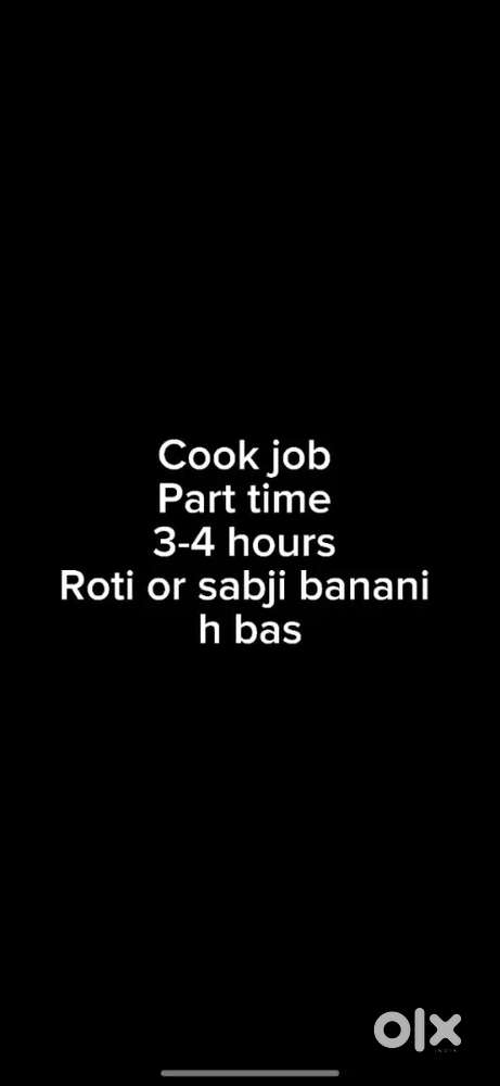 Cook,3-4 hours work , roti or sabji banani h bss ,