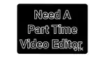 Need A part time video editor work from home